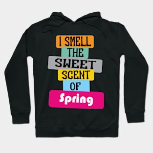 i smell the sweet scene of spring, funny spring captions quotes Hoodie